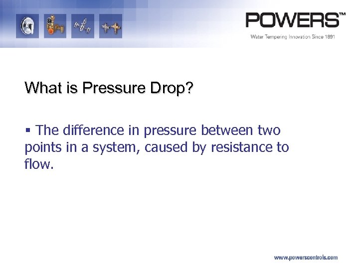 What is Pressure Drop? § The difference in pressure between two points in a