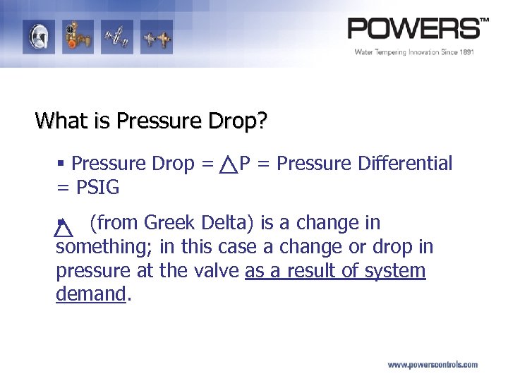 What is Pressure Drop? § Pressure Drop = P = Pressure Differential = PSIG