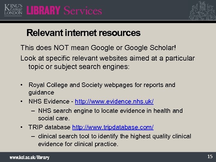 Relevant internet resources This does NOT mean Google or Google Scholar! Look at specific