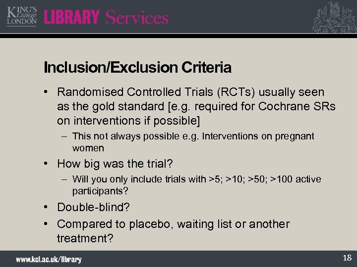 Inclusion/Exclusion Criteria • Randomised Controlled Trials (RCTs) usually seen as the gold standard [e.