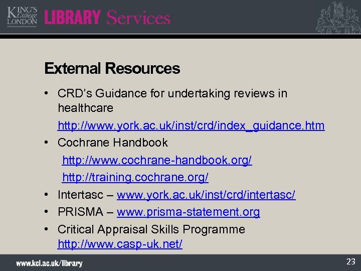 External Resources • CRD’s Guidance for undertaking reviews in healthcare http: //www. york. ac.