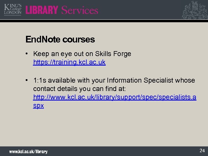 End. Note courses • Keep an eye out on Skills Forge https: //training. kcl.