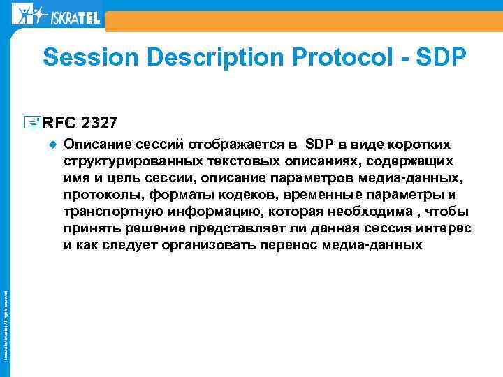 Session Description Protocol - SDP +RFC 2327 Issued by Iskratel; All rights reserved ¿