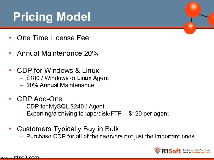 Pricing Model • One Time License Fee • Annual Maintenance 20% • CDP for