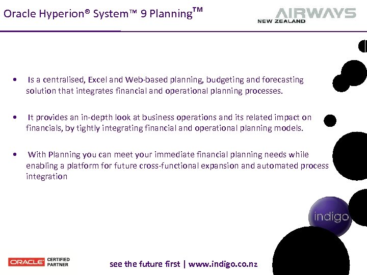 Oracle Hyperion® System™ 9 Planning™ • Is a centralised, Excel and Web-based planning, budgeting