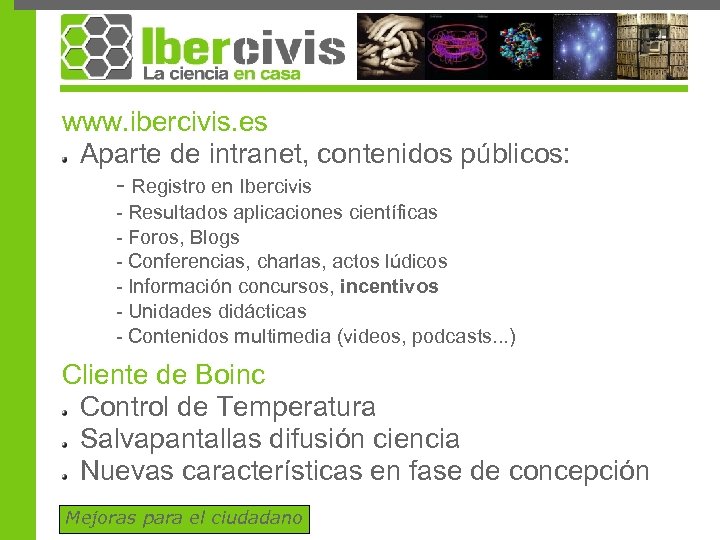 www. ibercivis. es Aparte de intranet, contenidos públicos: - Registro en Ibercivis - Resultados