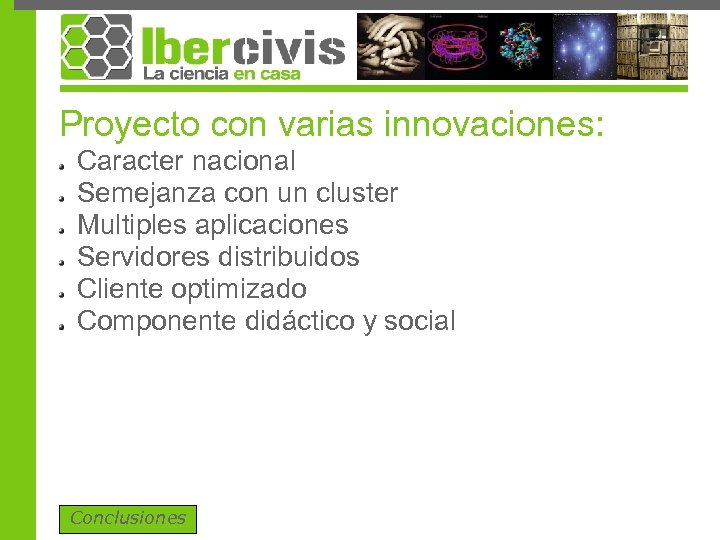 Proyecto con varias innovaciones: Caracter nacional Semejanza con un cluster Multiples aplicaciones Servidores distribuidos