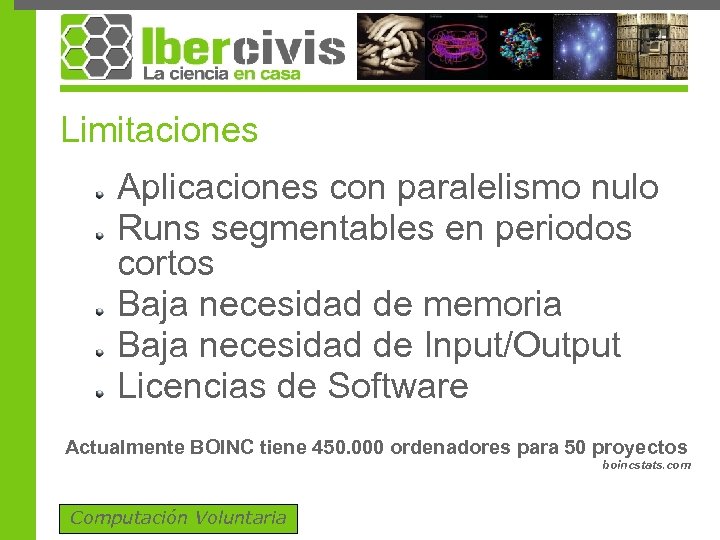 Limitaciones Aplicaciones con paralelismo nulo Runs segmentables en periodos cortos Baja necesidad de memoria