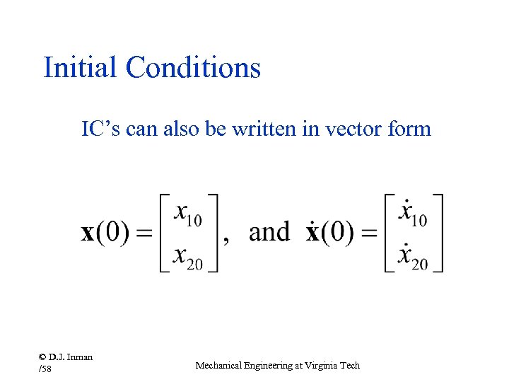 Initial Conditions IC’s can also be written in vector form © D. J. Inman
