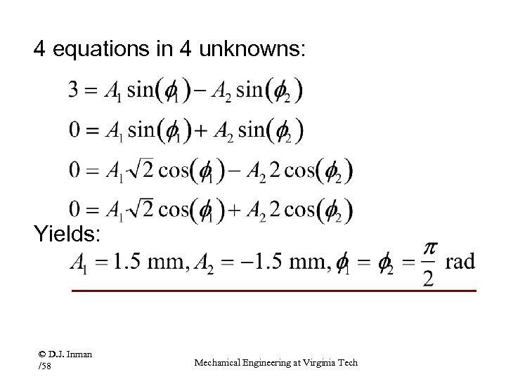 4 equations in 4 unknowns: Yields: © D. J. Inman /58 Mechanical Engineering at