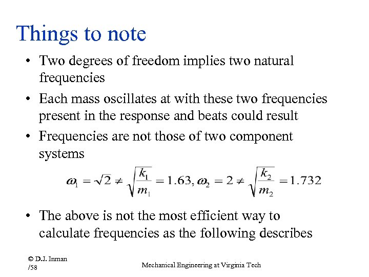 Things to note • Two degrees of freedom implies two natural frequencies • Each