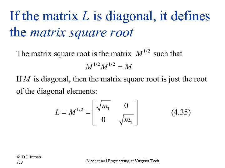 If the matrix L is diagonal, it defines the matrix square root © D.