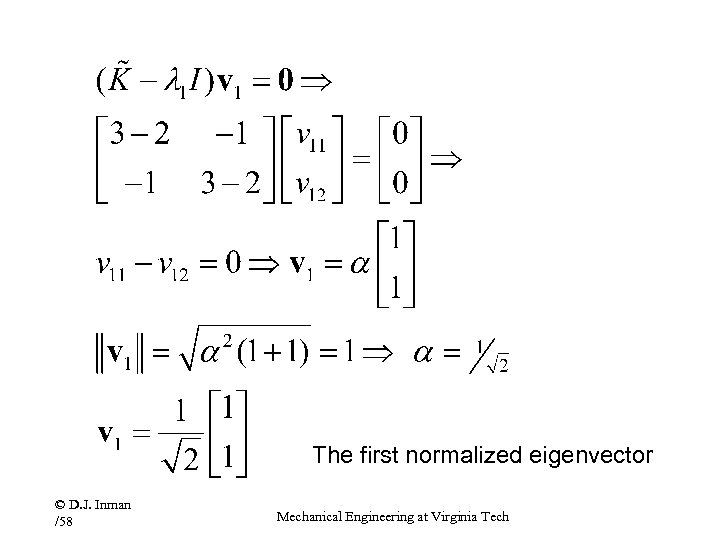 The first normalized eigenvector © D. J. Inman /58 Mechanical Engineering at Virginia Tech