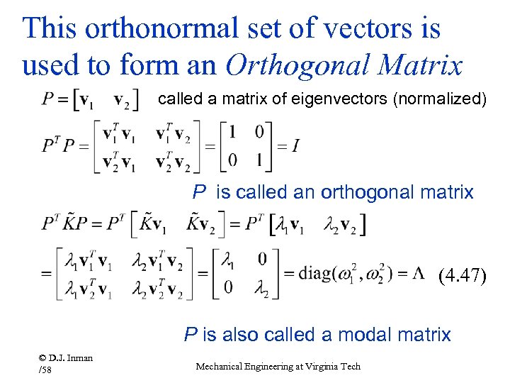This orthonormal set of vectors is used to form an Orthogonal Matrix called a
