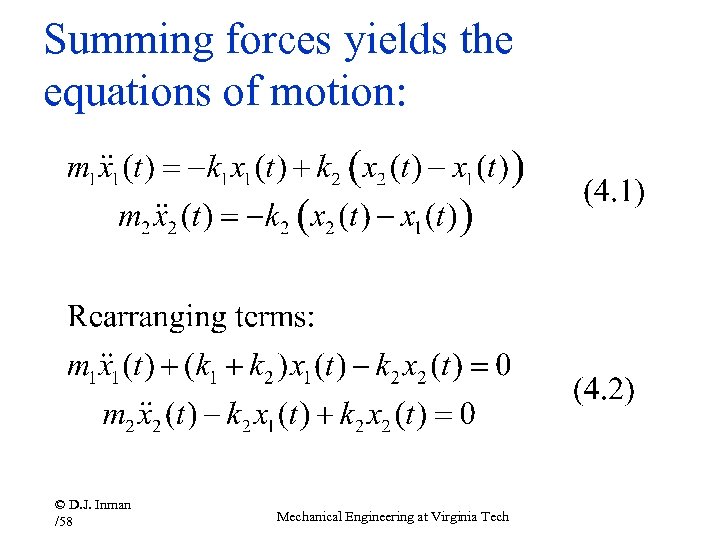 Summing forces yields the equations of motion: © D. J. Inman /58 Mechanical Engineering