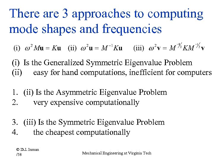 There are 3 approaches to computing mode shapes and frequencies (i) Is the Generalized