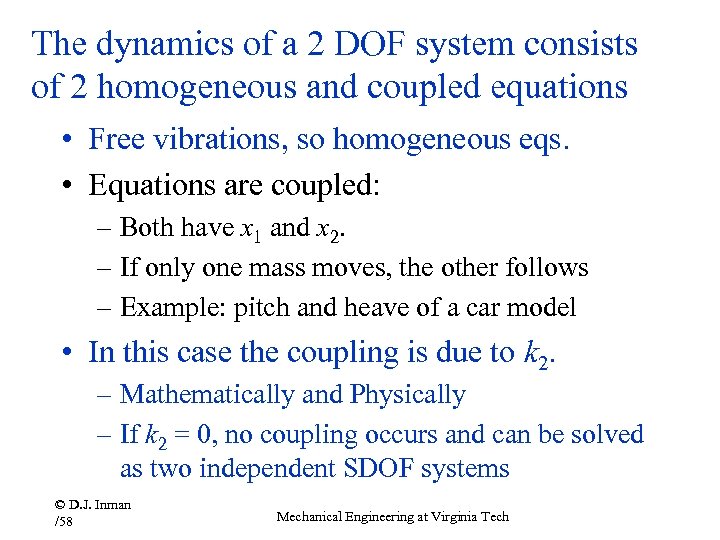 The dynamics of a 2 DOF system consists of 2 homogeneous and coupled equations