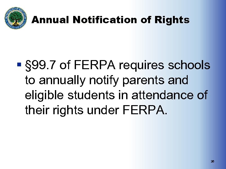 Annual Notification of Rights § § 99. 7 of FERPA requires schools to annually