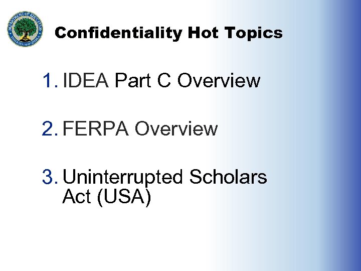 Confidentiality Hot Topics 1. IDEA Part C Overview 2. FERPA Overview 3. Uninterrupted Scholars