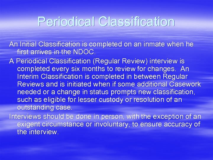 Periodical Classification An Initial Classification is completed on an inmate when he first arrives