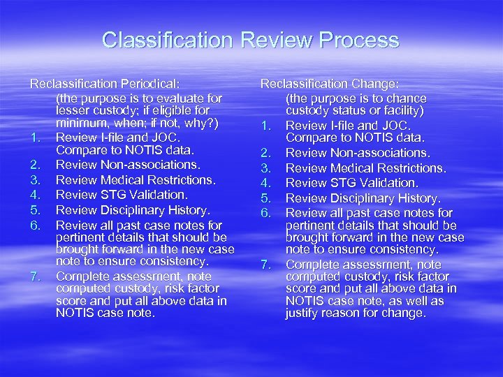 Classification Review Process Reclassification Periodical: (the purpose is to evaluate for lesser custody; if