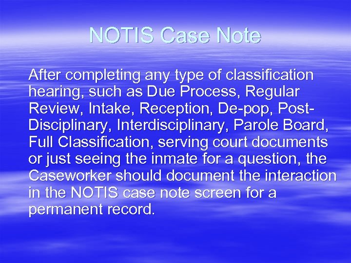 NOTIS Case Note After completing any type of classification hearing, such as Due Process,