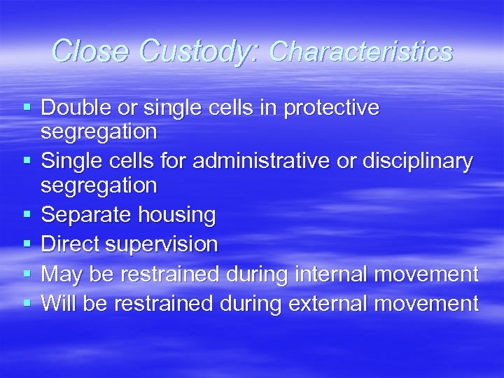 Close Custody: Characteristics § Double or single cells in protective segregation § Single cells