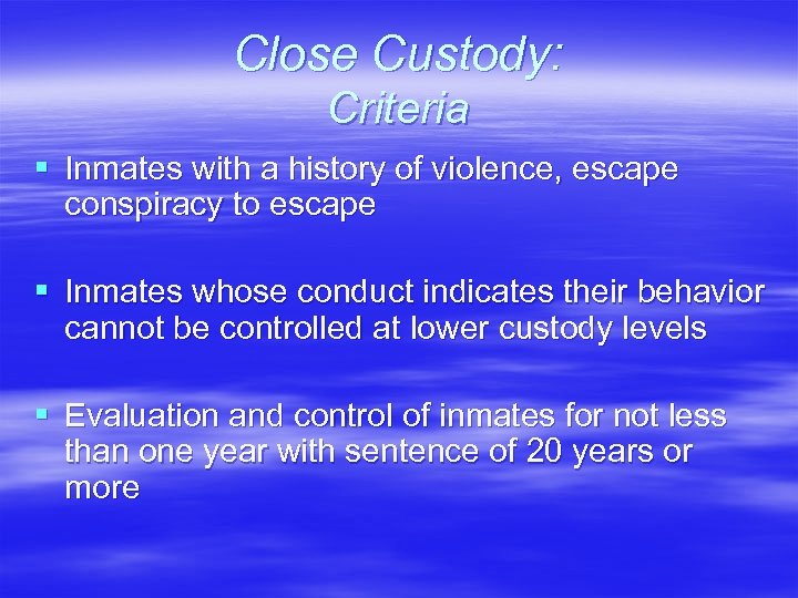 Close Custody: Criteria § Inmates with a history of violence, escape conspiracy to escape