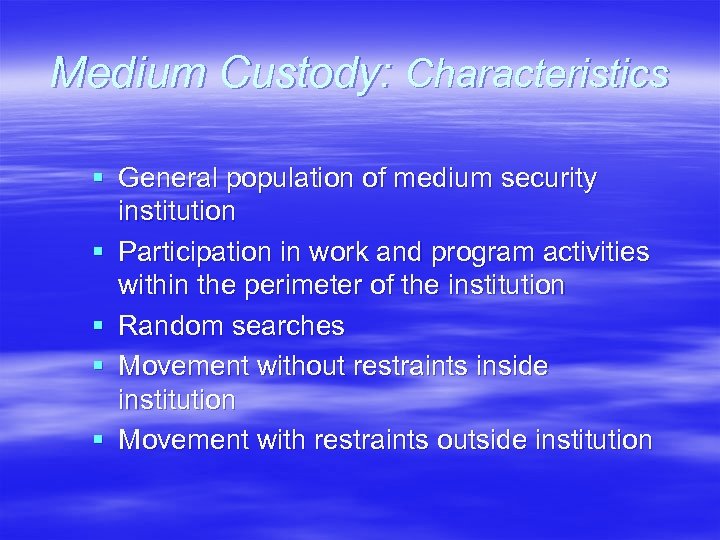 Medium Custody: Characteristics § General population of medium security institution § Participation in work