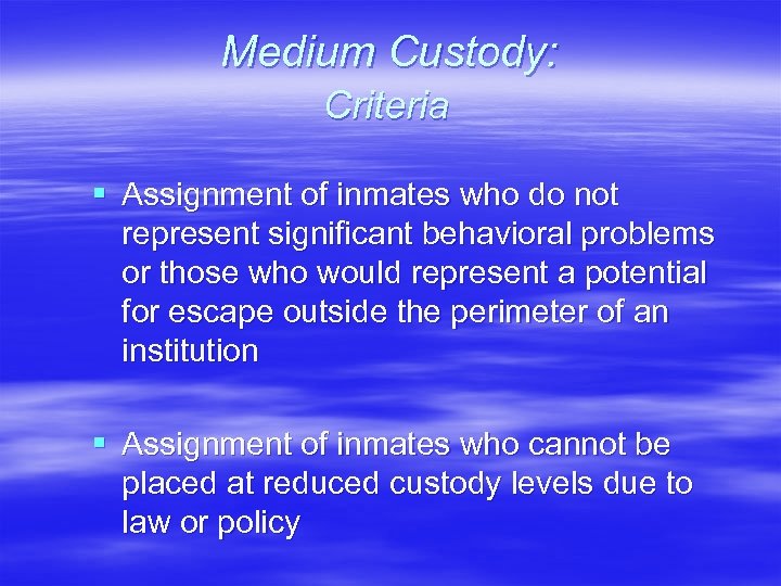 Medium Custody: Criteria § Assignment of inmates who do not represent significant behavioral problems