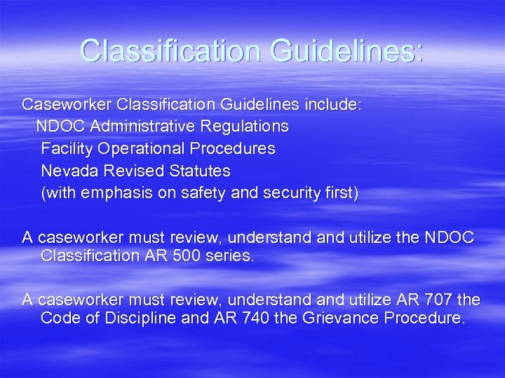 Classification Guidelines: Caseworker Classification Guidelines include: NDOC Administrative Regulations Facility Operational Procedures Nevada Revised