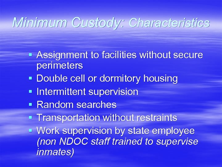 Minimum Custody: Characteristics § Assignment to facilities without secure perimeters § Double cell or