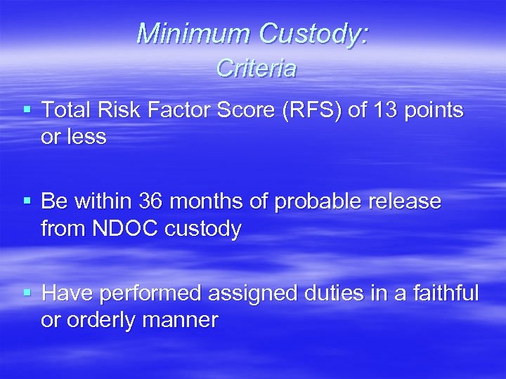 Minimum Custody: Criteria § Total Risk Factor Score (RFS) of 13 points or less