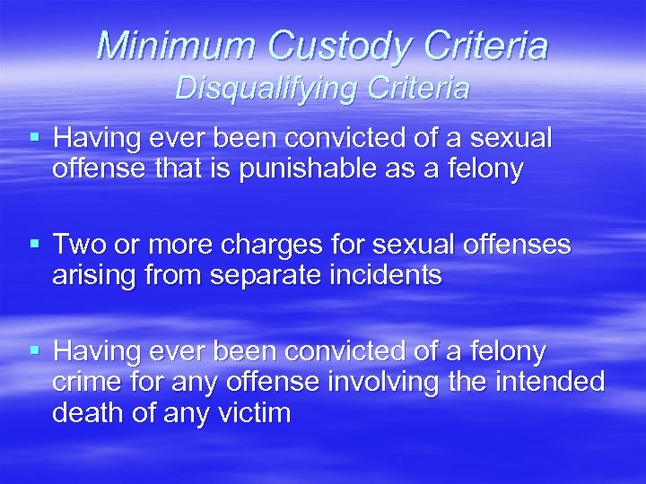 Minimum Custody Criteria Disqualifying Criteria § Having ever been convicted of a sexual offense