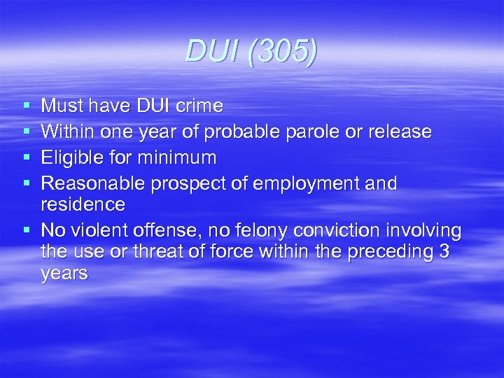 DUI (305) § § Must have DUI crime Within one year of probable parole