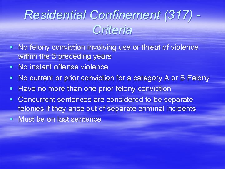 Residential Confinement (317) Criteria § No felony conviction involving use or threat of violence