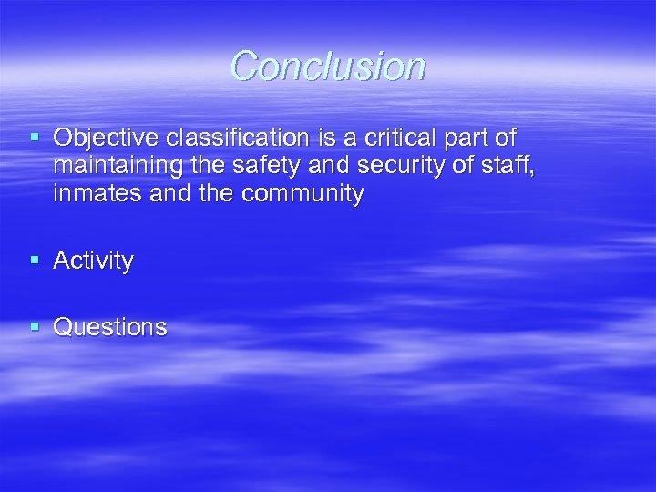 Conclusion § Objective classification is a critical part of maintaining the safety and security