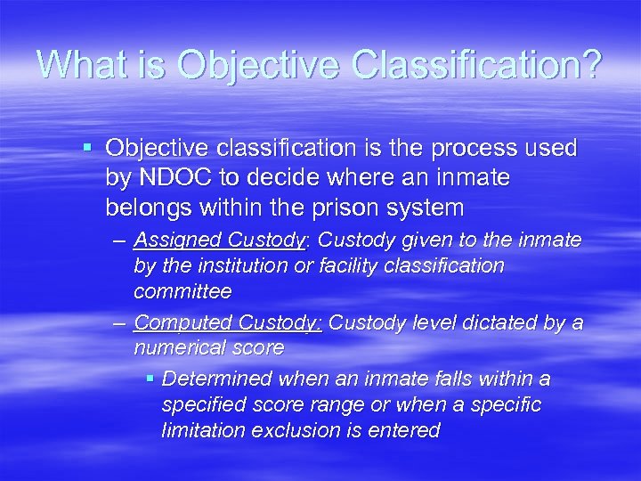 What is Objective Classification? § Objective classification is the process used by NDOC to