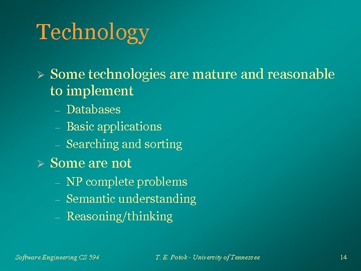 Technology Ø Some technologies are mature and reasonable to implement – – – Ø