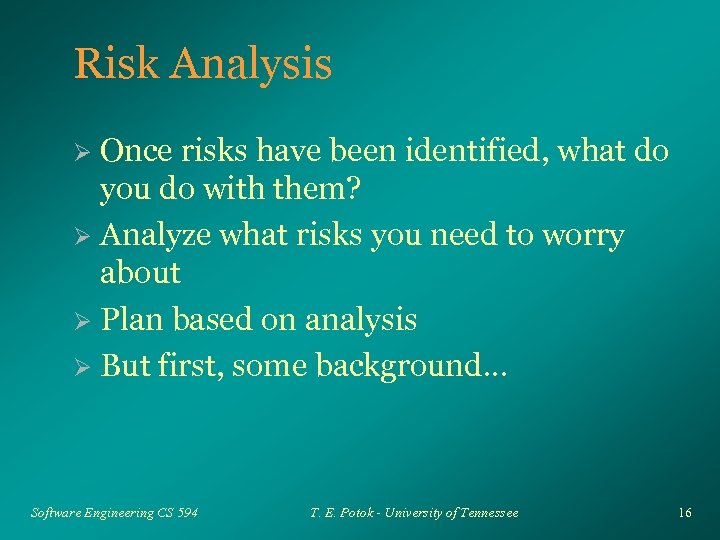 Risk Analysis Once risks have been identified, what do you do with them? Ø