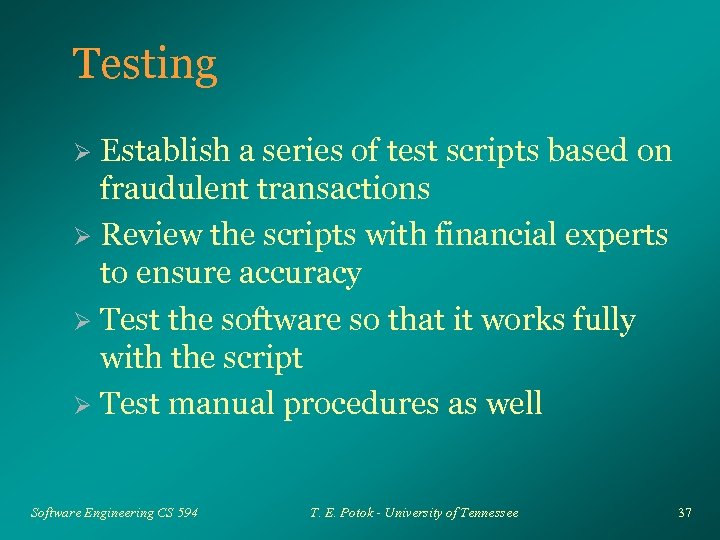 Testing Establish a series of test scripts based on fraudulent transactions Ø Review the