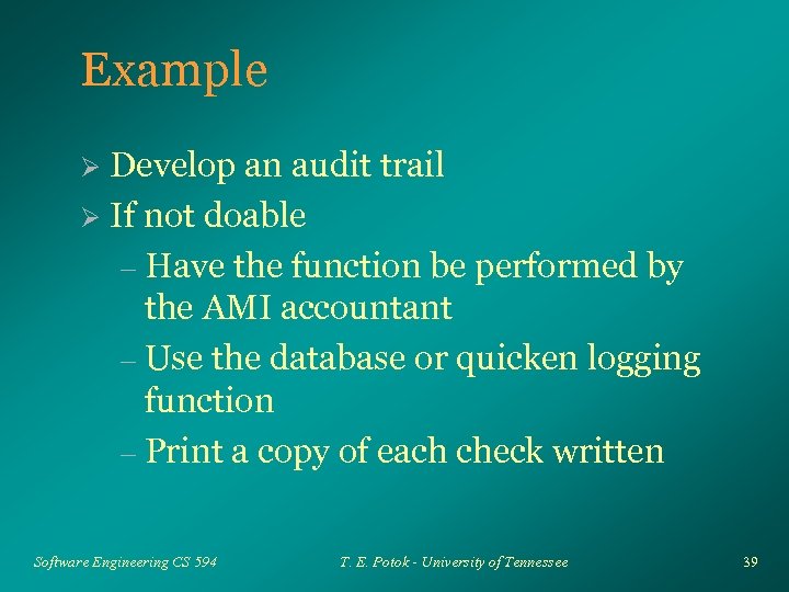 Example Develop an audit trail Ø If not doable – Have the function be