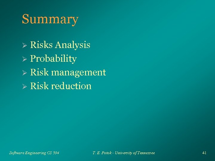 Summary Risks Analysis Ø Probability Ø Risk management Ø Risk reduction Ø Software Engineering