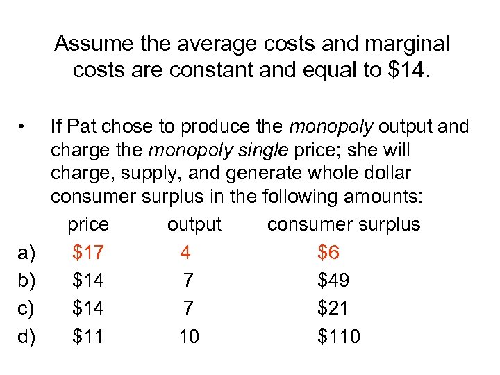 Assume the average costs and marginal costs are constant and equal to $14. •