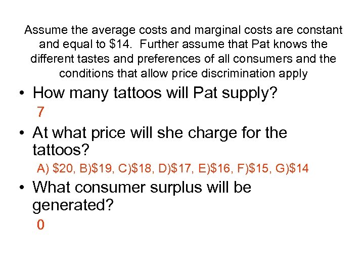Assume the average costs and marginal costs are constant and equal to $14. Further