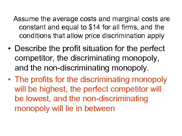 Assume the average costs and marginal costs are constant and equal to $14 for