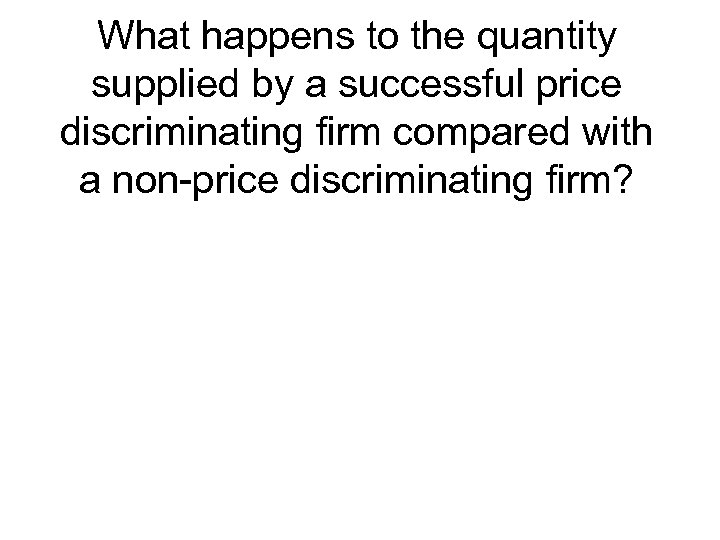 What happens to the quantity supplied by a successful price discriminating firm compared with