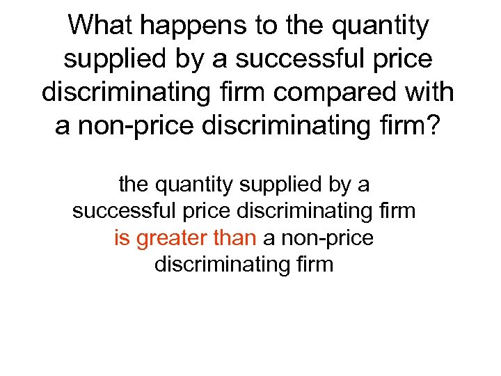 What happens to the quantity supplied by a successful price discriminating firm compared with