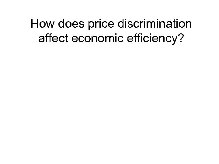 How does price discrimination affect economic efficiency? 