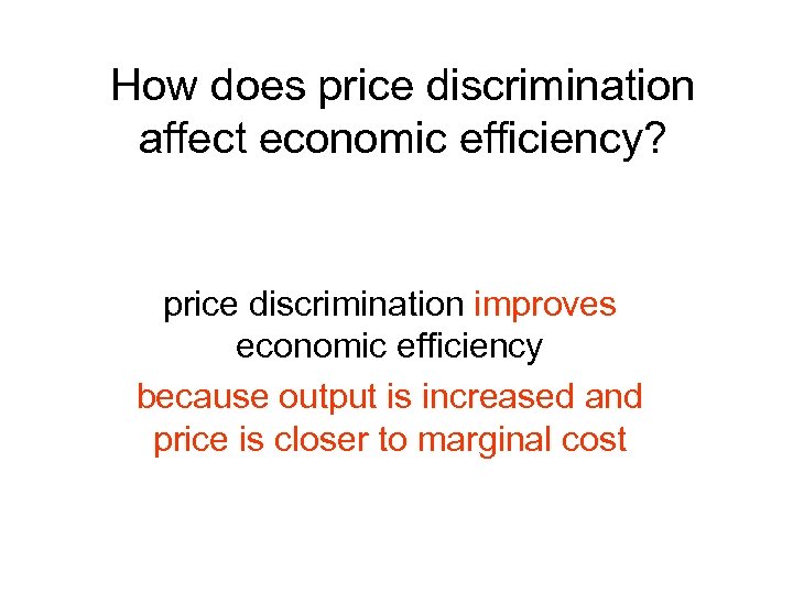 How does price discrimination affect economic efficiency? price discrimination improves economic efficiency because output